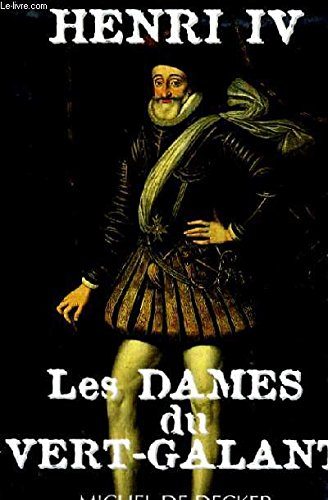 henri iv. les dames du vert galant