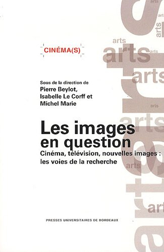 Les images en question : cinéma, télévision, nouvelles images : les voies de la recherche