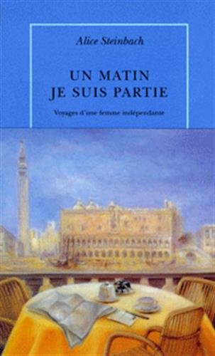 Un matin je suis partie : voyages d'une femme indépendante
