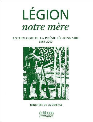 Légion, notre mère : anthologie de la poésie légionnaire, 1885-2000