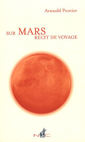 Sur Mars : récit de voyage en terre rouge