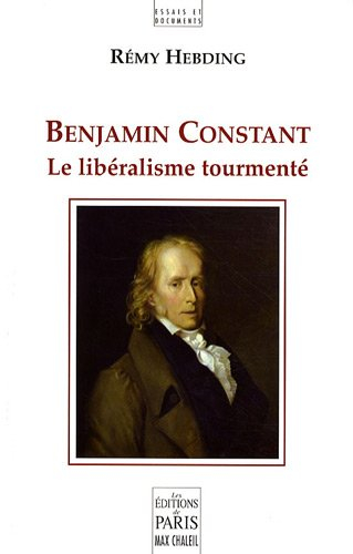 Benjamin Constant : le libéralisme tourmenté