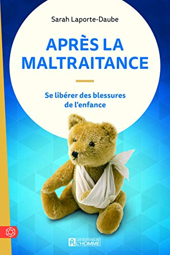Après la maltraitance : se libérer des blessures de l'enfance