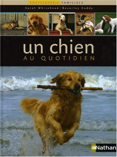 Un chien au quotidien : encyclopédie familiale du chien