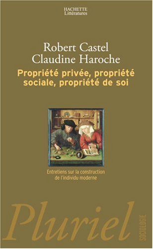 Propriété privée, propriété sociale, propriété de soi : entretiens sur la construction de l'individu