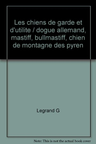 les chiens de garde et d'utilite / dogue allemand, mastiff, bullmastiff, chien de montagne des pyren