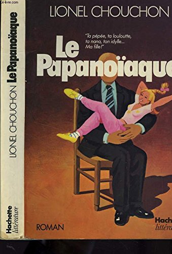 le papanoïaque : ta pépée, ta louloutte, ta nana, ton idylle...ma fille!