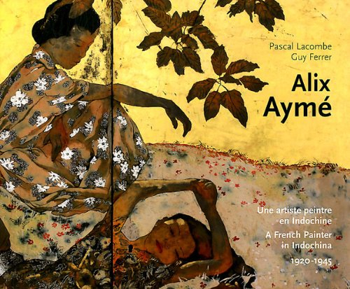 Alix Aymé: Une artste peintre en Indochine 1920-1945