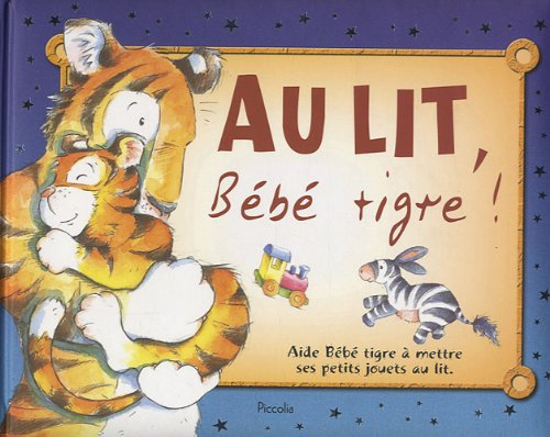 au lit, bébé tigre ! : aide bébé tigre à mettre ses petits jouets au lit