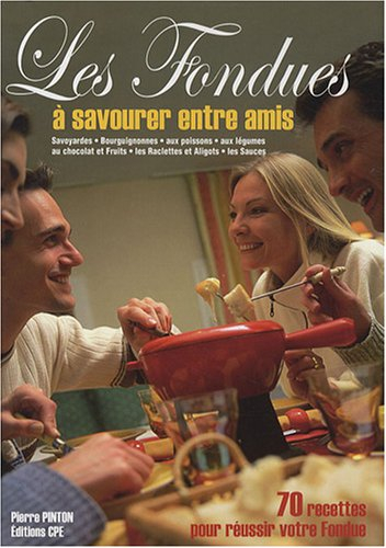 Les fondues, origines et recettes : savoyardes, bourguignonnes, aux poissons, aux légumes, au chocol