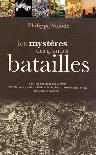 Les mystères des grandes batailles : dans les coulisses des armées, révélations sur des soldats oubl