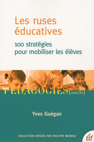 Les ruses éducatives : 100 stratégies pour mobiliser les élèves