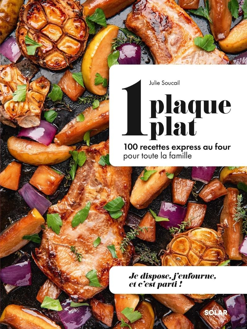 1 plaque, 1 plat : 100 recettes express au four pour toute la famille : je dispose, j'enfourne, et c