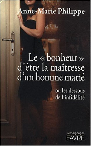 Le bonheur d'être la maîtresse d'un homme marié ou Les dessous de l'infidélité