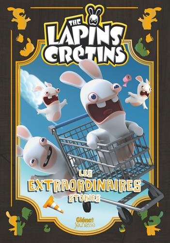 The lapins crétins : les extraordinaires stories. Vol. 1