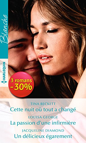 Cette nuit où tout a changé. La passion d'une infirmière. Un délicieux égarement