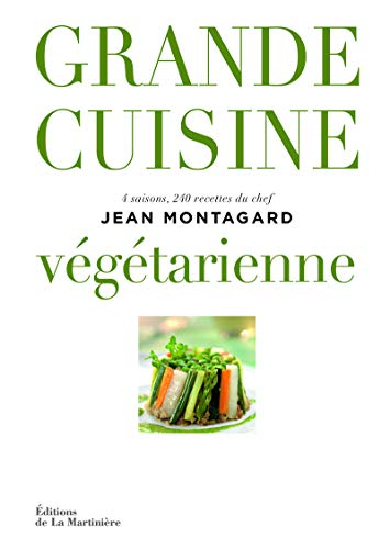 Grande cuisine végétarienne : 4 saisons, 240 recettes du chef
