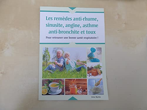 Les remèdes anti-rhume,sinusite,angine,asthme anti-bronchite et toux - pour retrouver une bonne sant
