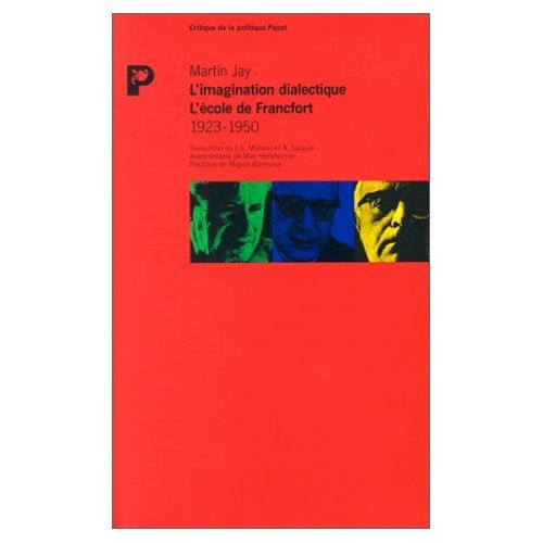 L'Imagination dialectique : histoire de l'Ecole de Francfort et de l'Institut de recherches sociales