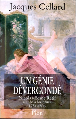 Un génie dévergondé : Nicolas-Edme Rétif, dit de la Bretonne (1734-1806)