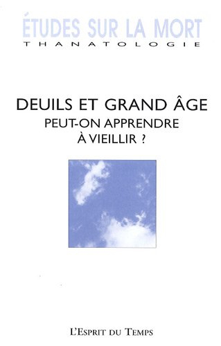 Etudes sur la mort, n° 135. Deuils et grand âge, peut-on apprendre à vieillir ?