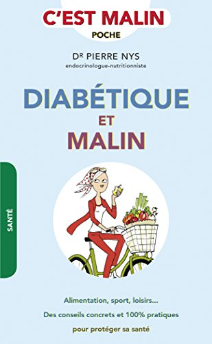 Diabétique et malin : alimentation, sports, loisirs... des conseils concrets et 100 % pratiques pour