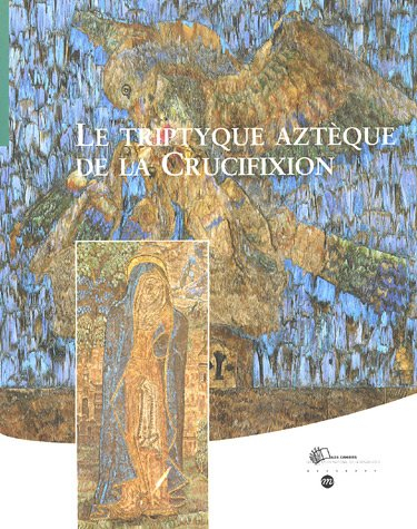 le triptyque aztèque de la crucifixion