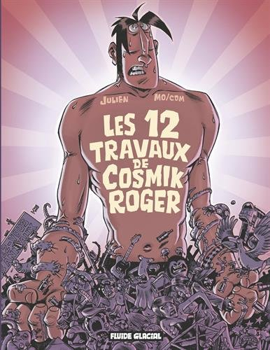 Cosmik Roger. Vol. 5. Les 12 travaux de Cosmik Roger