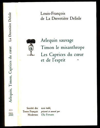 Arlequin sauvage. Timon le misanthrope. Les caprices du coeur et de l'esprit