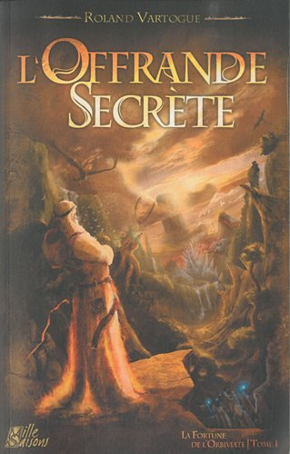 La fortune de l'Orbiviate. Vol. 1. L'offrande secrète