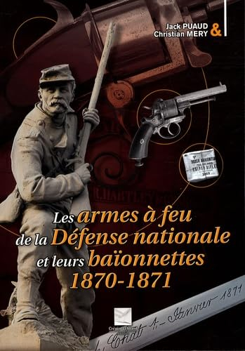 Les armes à feu de la défense nationale et leurs baïonnettes 1870-1871