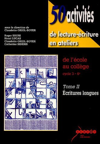50 activités de lecture-écriture en ateliers : de l'école au collège, cycle 3, 6e. Vol. 2. Ecritures