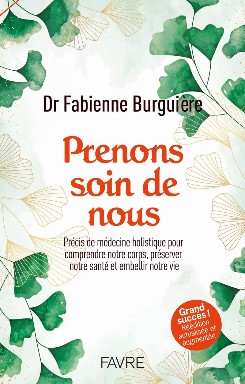 Prenons soin de nous : précis de médecine holistique pour comprendre notre corps, préserver notre sa