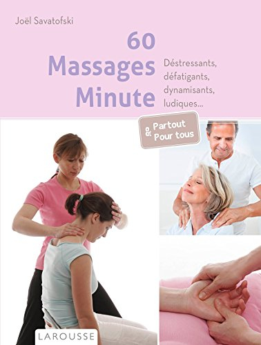 60 massages minute : déstressants, défatigants, dynamisants, ludiques... : partout & pour tous