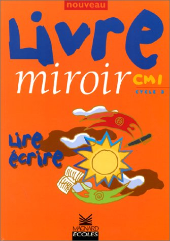 Lire écrire CM1, cycle 3 : livre de l'élève