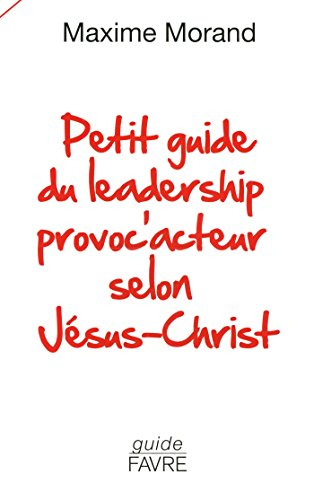Petit guide du leadership provoc'acteur selon Jésus-Christ