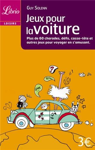 Jeux pour la voiture : plus de 60 charades, défis, casse-tête et autres jeux pour s'amuser en voyage