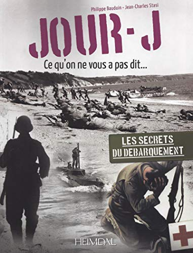 Le jour J : ce qu'on ne vous a pas dit... : les secrets du Débarquement