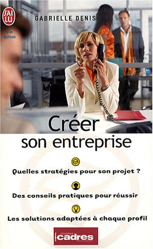 Créer son entreprise : quelle stratégie pour votre projet ? : des conseils pratiques pour réussir, l