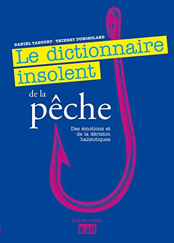 Dictionnaire insolent de la pêche : des émotions et de la dérision halieutiques