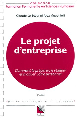 Le Projet d'entreprise : comment le préparer, le réaliser et motiver votre personnel, connaissance d