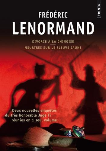 Les nouvelles enquêtes du juge Ti. Divorce à la chinoise. Meurtres sur le fleuve Jaune