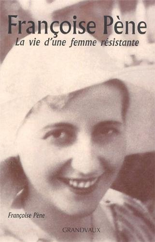 Françoise Pène : la vie d'une femme résistante