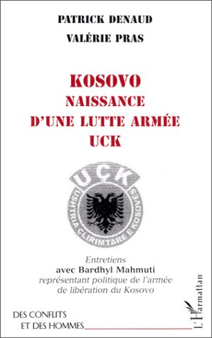 Kosovo, naissance d'une lutte armée UCK : entretiens avec Bardhyl Mahmuti, représentant politique de