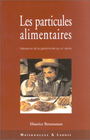 Les particules alimentaires : essai sur la naissance de la gastronomie