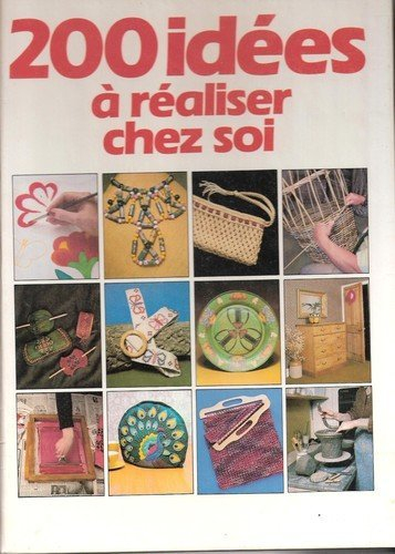 Deux cents idées à réaliser chez soi
