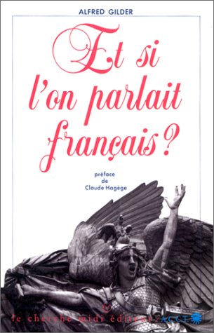 Et si l'on parlait français ? : essai sur une langue universelle