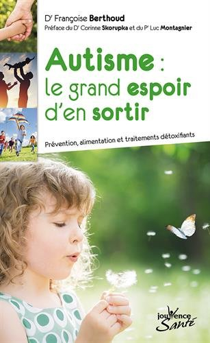 Autisme : le grand espoir d'en sortir : prévention, alimentation et traitements détoxifiants