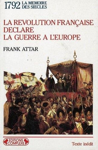 1792, la Révolution française déclare la guerre à l'Europe : l'embrasement de l'Europe à la fin du X