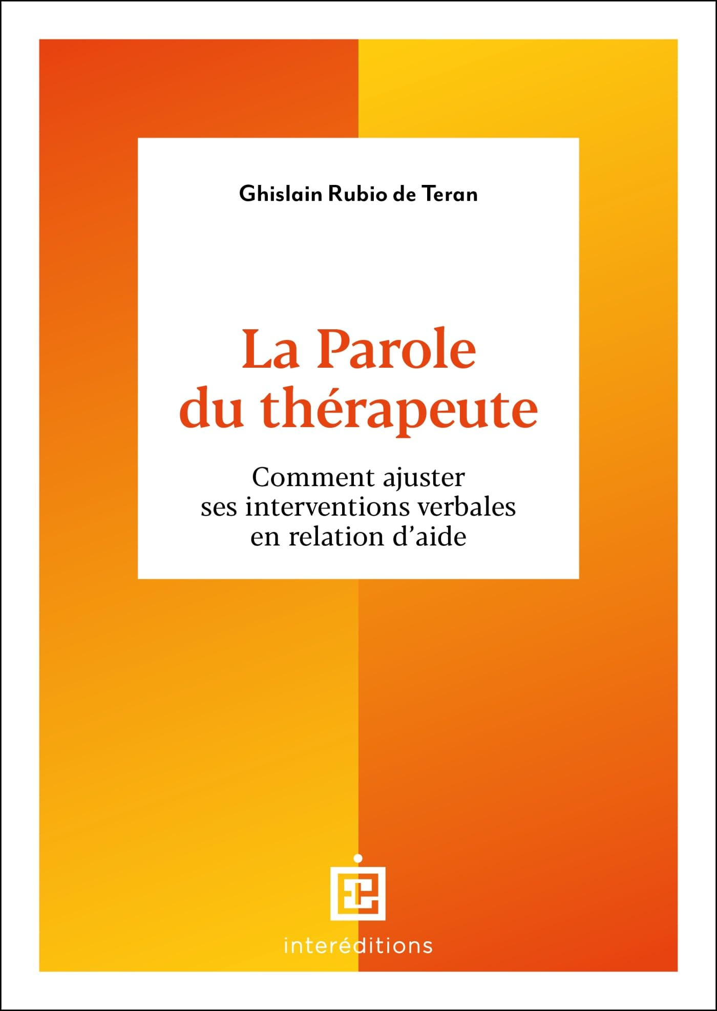 La parole du thérapeute : comment ajuster ses interventions verbales en relation d'aide